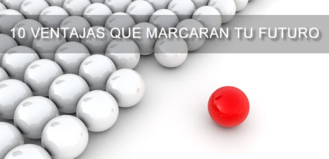 10 ventajas que marcarán tu futuro