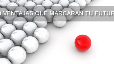 10 ventajas que marcarán tu futuro